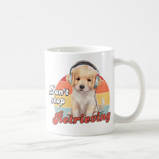 Don't Stop Retrieving, Funny Golden Retriever Dog Coffee Mug