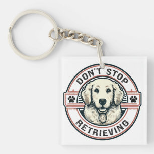 Don't stop retrieving Funny Golden Retriever Dog Key Ring