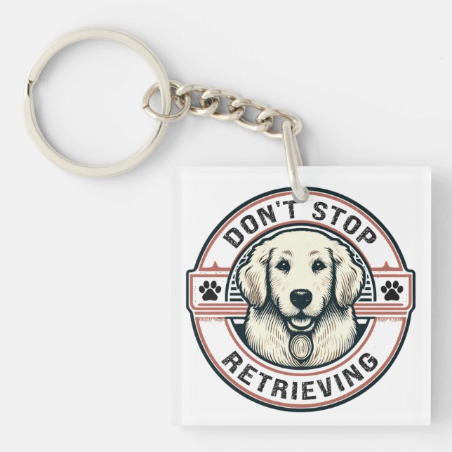Don't stop retrieving Funny Golden Retriever Dog Key Ring (Front)