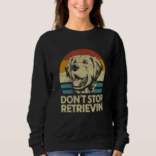 Don't Stop Retrieving  Retro Golden Retriever Sweatshirt