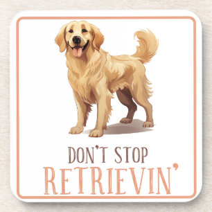 Don't Stop Retriving - dog lover- Golden Retriever Coaster