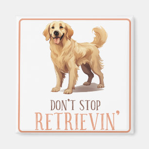 Don't Stop Retriving - dog lover- Golden Retriever Magnet