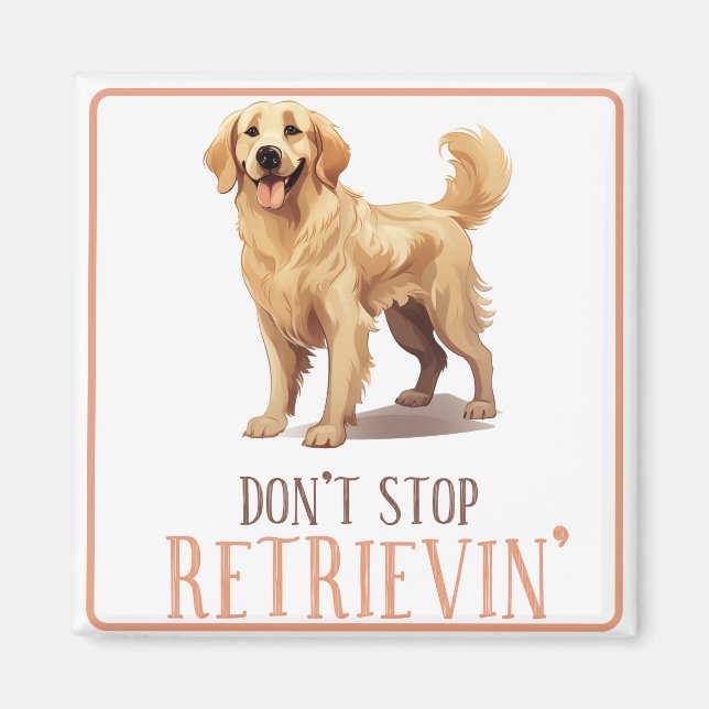 Don't Stop Retriving - dog lover- Golden Retriever Magnet (Front)