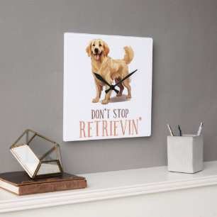 Don't Stop Retriving - dog lover- Golden Retriver Square Wall Clock