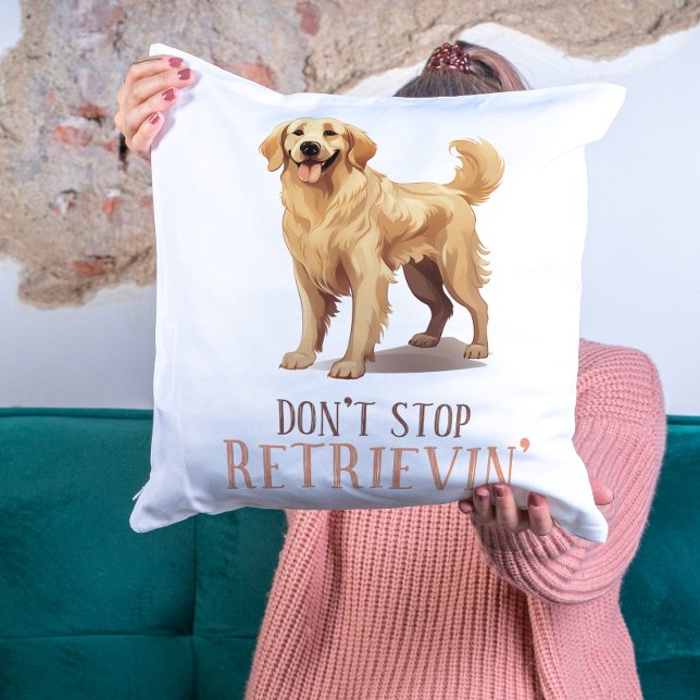 Don't Stop Retriving - Golden Retriver dog lover Cushion (Don't Stop Retriving - dog lover- Golden Retriver Cushion)