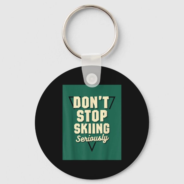 Don't stop skiing, seriously - snow mountain slope key ring (Front)