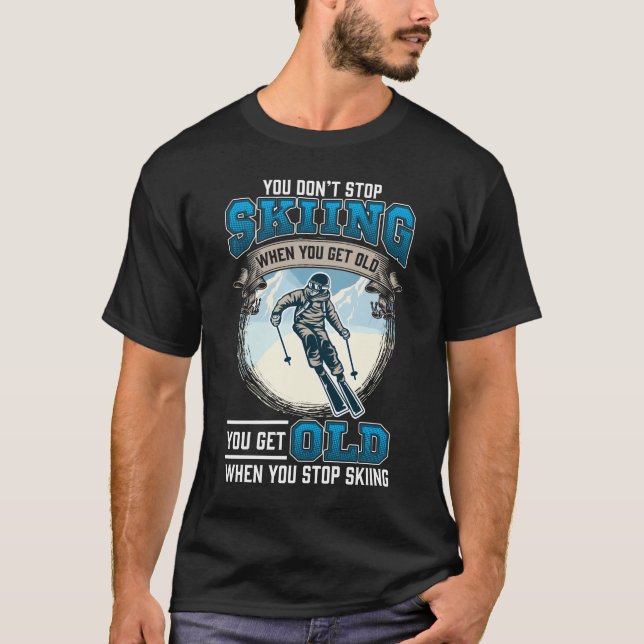 Don't Stop Skiing Snow Mountains Old Skiers T-Shirt (Front)
