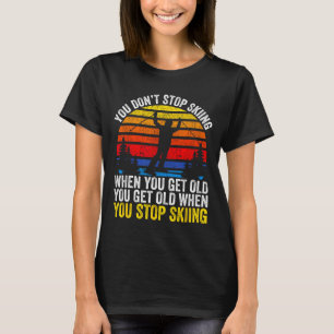 Don't stop skiing when get old funny ski lover T-Shirt