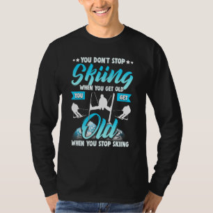 Dont Stop Skiing When You Get Old Ski Skier T-Shirt