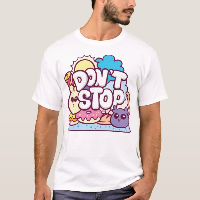 Dont stop T-Shirt (Front)