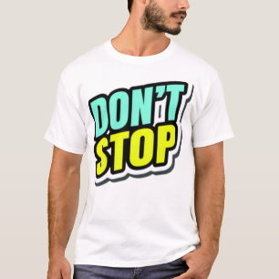 Don't Stop T-Shirt