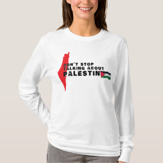 Don't stop talking about Palestine, Palestine flag T-Shirt