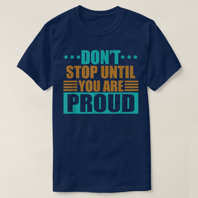 Don't Stop until you are Proud Entrepreneur Motiva T-Shirt (Design Front)