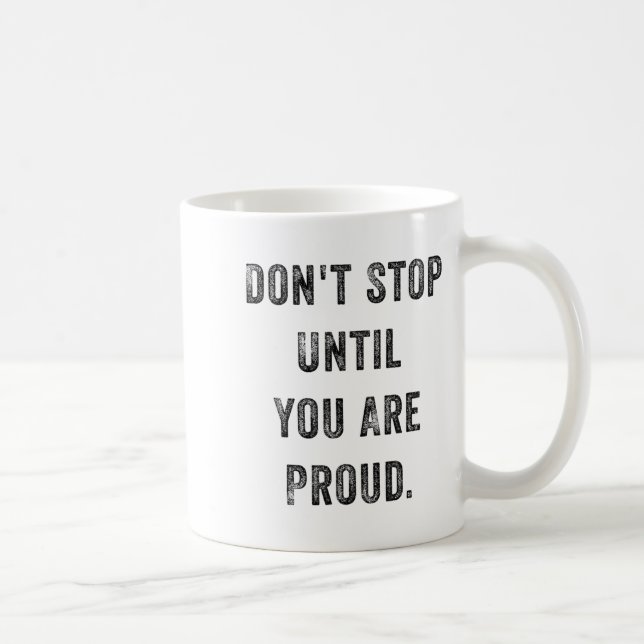 Don't Stop Until You Are Proud Insrational Motivat Coffee Mug (Right)