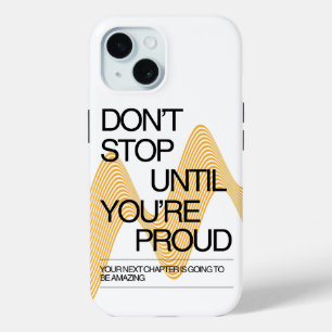 Don't Stop Until You're Proud Inspiration iPhone 15 Case