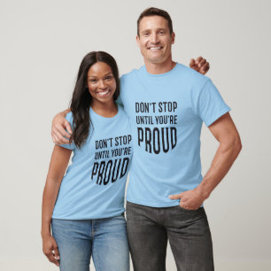 Don't Stop Until You're Proud Inspirational Quote T-Shirt