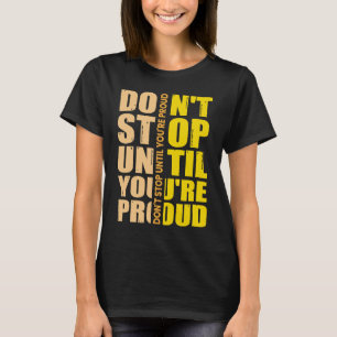 Don't Stop Until You're Proud Motivational T-Shirt