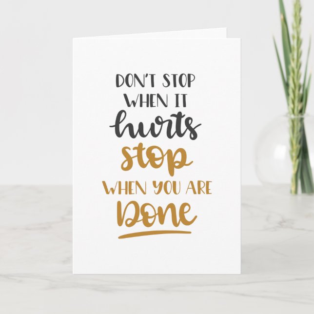 Don't Stop when it hurts stop when you are Done Card (Front)