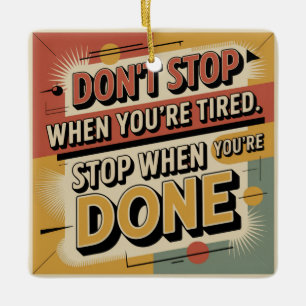 Don't Stop When You're Tired Ceramic Ornament