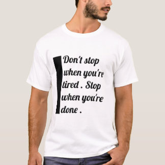 " Don't stop when you're tired " T-Shirt