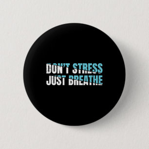 Don't Stress Just Breath Gift Nervous Tension 6 Cm Round Badge
