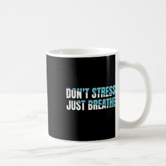 Don't Stress Just Breath Gift Nervous Tension  Coffee Mug