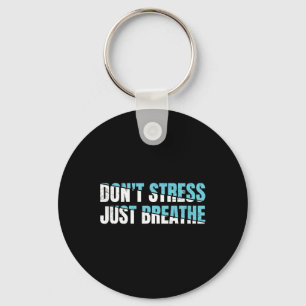 Don't Stress Just Breath Gift Nervous Tension Key Ring