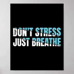 Don't Stress Just Breath Gift Nervous Tension Poster