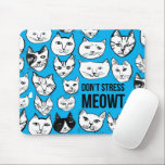 Don't Stress MEOWT Cat Head Pattern Blue Mouse Pad<br><div class="desc">Check out this awesome funny cat pattern ! Customise it by adding your own text. Check my shop for more colours and patterns! If you buy it,  thank you! Be sure to share a pic on Instagram of it in action and tag me @shoshannahscribbles :)</div>