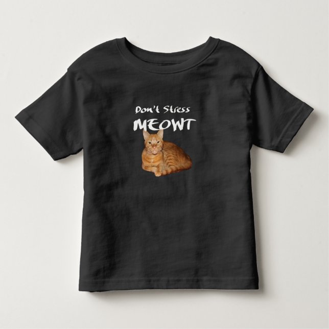 Don't Stress Meowt - Orange Cat Stress Me Out Toddler T-Shirt (Front)