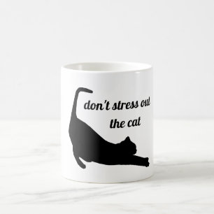 Don't stress out the cat coffee mug