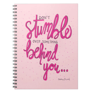 Don't Stumble Over Something Behind You Notebook