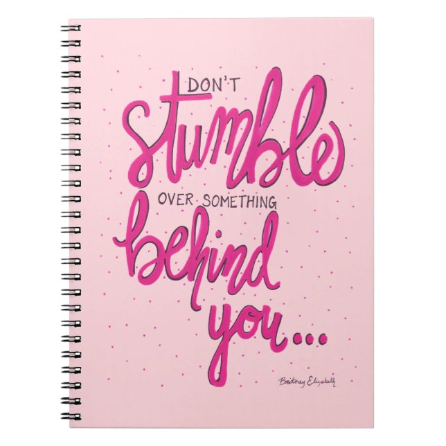 Don't Stumble Over Something Behind You Notebook (Front)