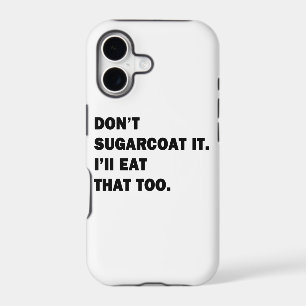 Don't Sugarcoat It.