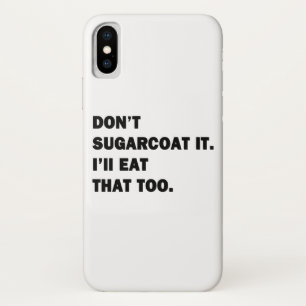 Don't Sugarcoat It. iPhone X Case