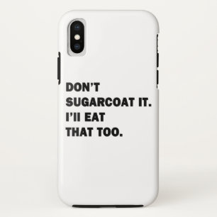 Don't Sugarcoat It. iPhone X Case