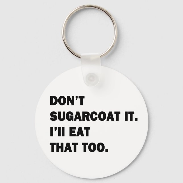 Don't Sugarcoat It. Key Ring (Front)