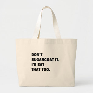 Don't Sugarcoat It. Large Tote Bag