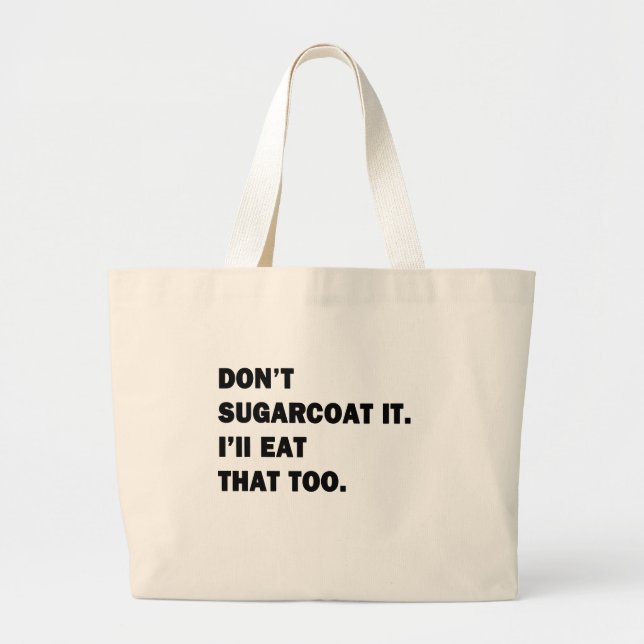 Don't Sugarcoat It. Large Tote Bag (Front)