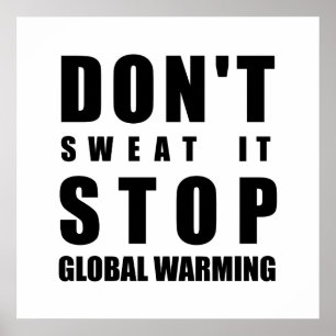 Don't sweat it stop Global Warming Poster