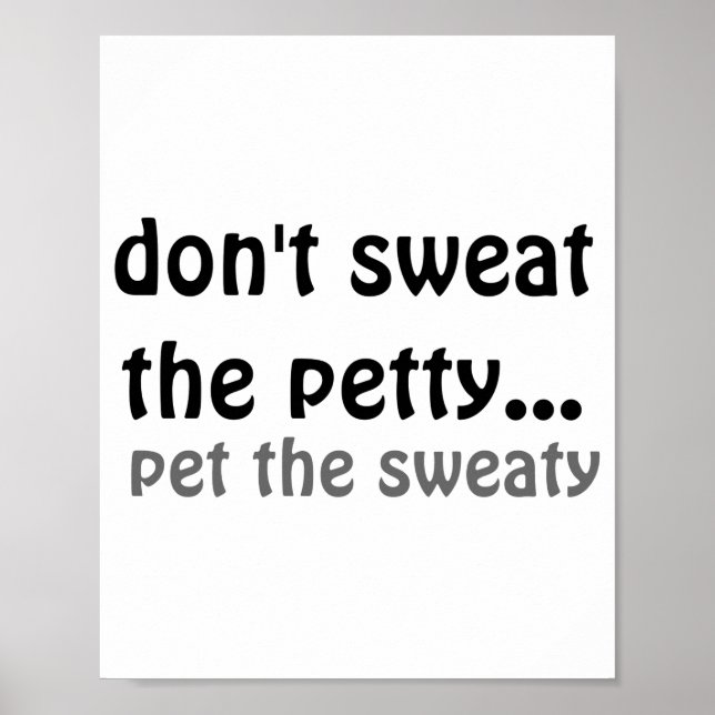 Dont Sweat The Petty Pet The Sweaty  Poster (Front)