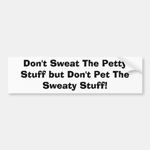 Don't Sweat The Petty Stuff but Don't Pet The S... Bumper Sticker
