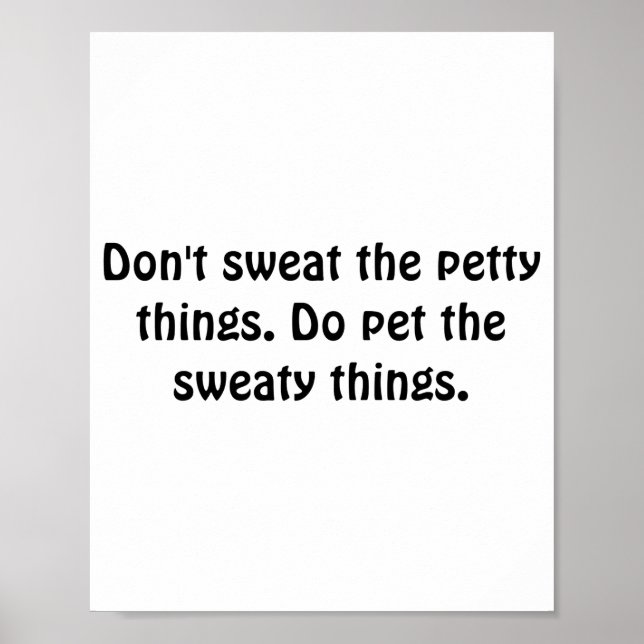 Dont Sweat The Petty Things Do Pet The Sweaty  Poster (Front)
