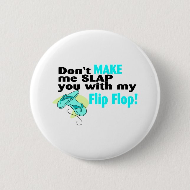 Don't t Make Me Slap You With My Flip Flop 6 Cm Round Badge (Front)