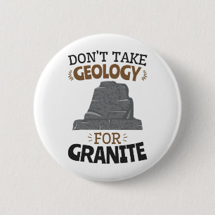 Don't Take Geology for Granite Funny Geologist 6 Cm Round Badge