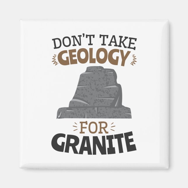 Don't Take Geology for Granite Funny Geologist Magnet (Front)