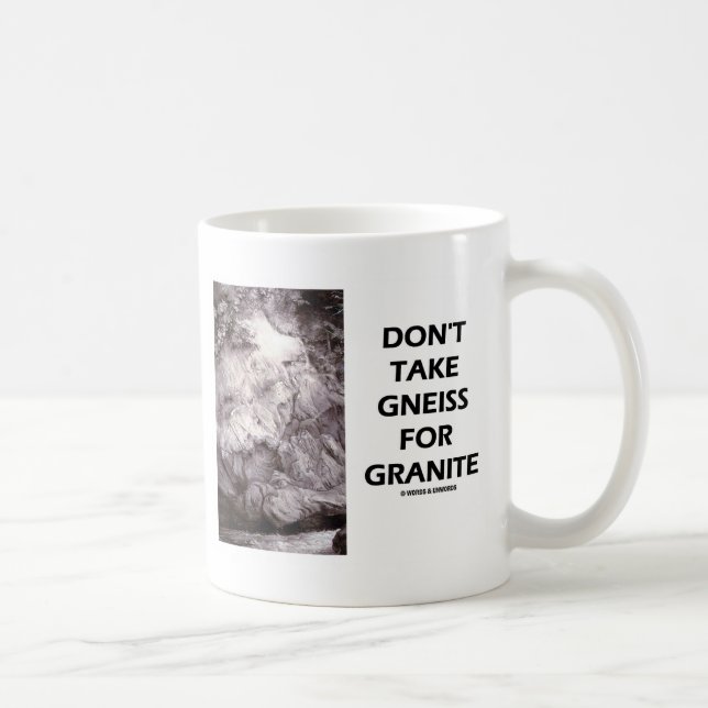 Don't Take Gneiss For Granite (Geology Humour) Coffee Mug (Right)