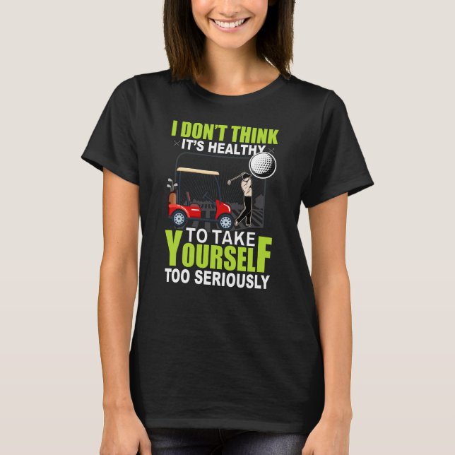 Don't take Golf seriously | Golfing Sport T-Shirt (Front)