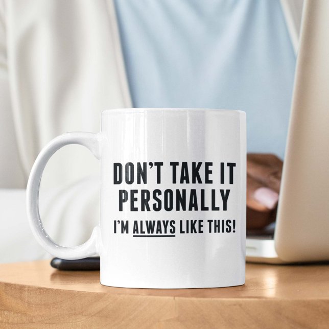 Don't Take It Personally Coffee Mug (Don't Take It PersonallyI'm Always Like This Mug)