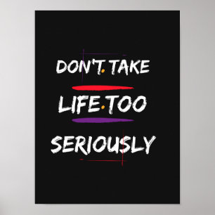 Don't Take Life Too Seriously - Motivational Quote Poster